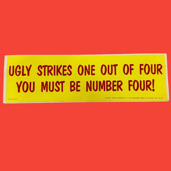 UGLY STRIKES ONE OUT OF FOUR YOU MUST BE NUMBER FOUR! Bumper Sticker