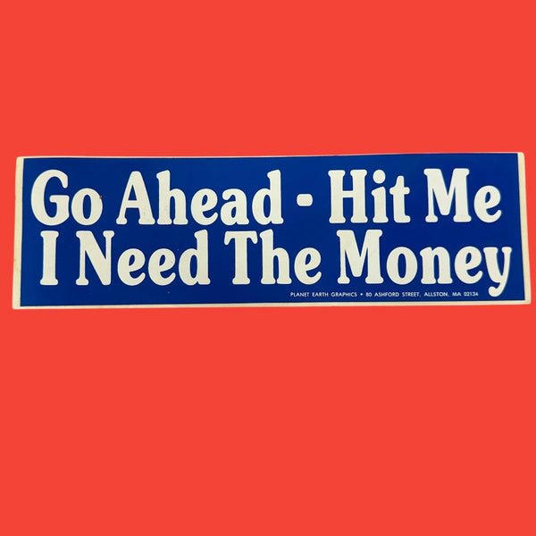 Go Ahead - Hit Me I Need The Money Bumper Sticker